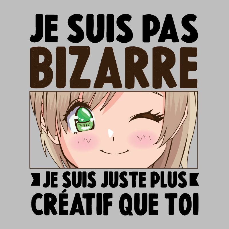 Je ne suis pas bizarre, je suis juste plus créatif