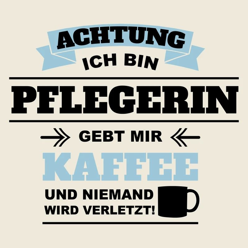 Gebt mir Kaffee ich bin Pflegerin
