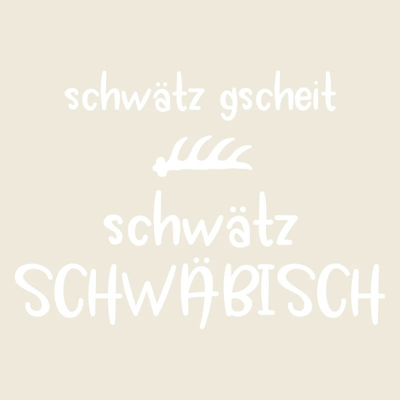 Schwätz gscheit, schwätz Schwäbisch Geschenk