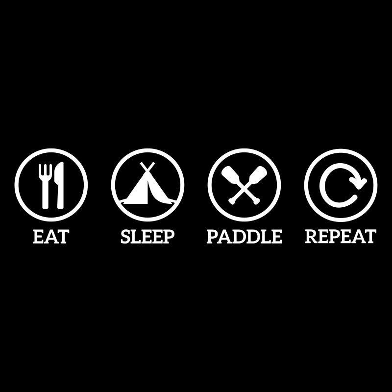 eat sleep paddle paddling Canoe Kayak repeat