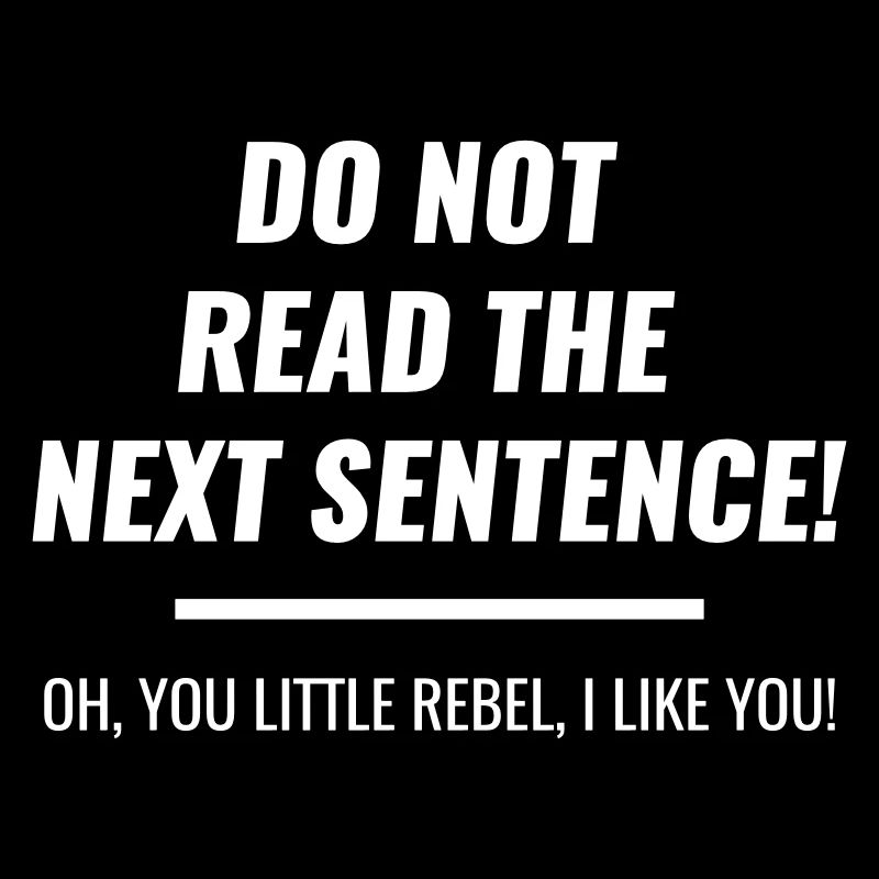 do not read next sentence you rebel