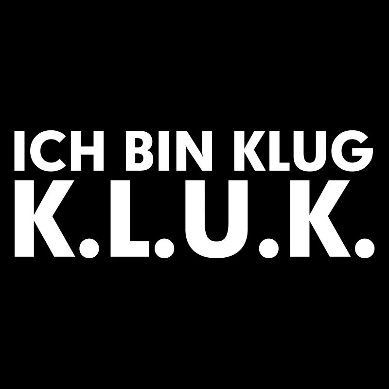 Ich bin klug K. L. U. K. Kultspruch