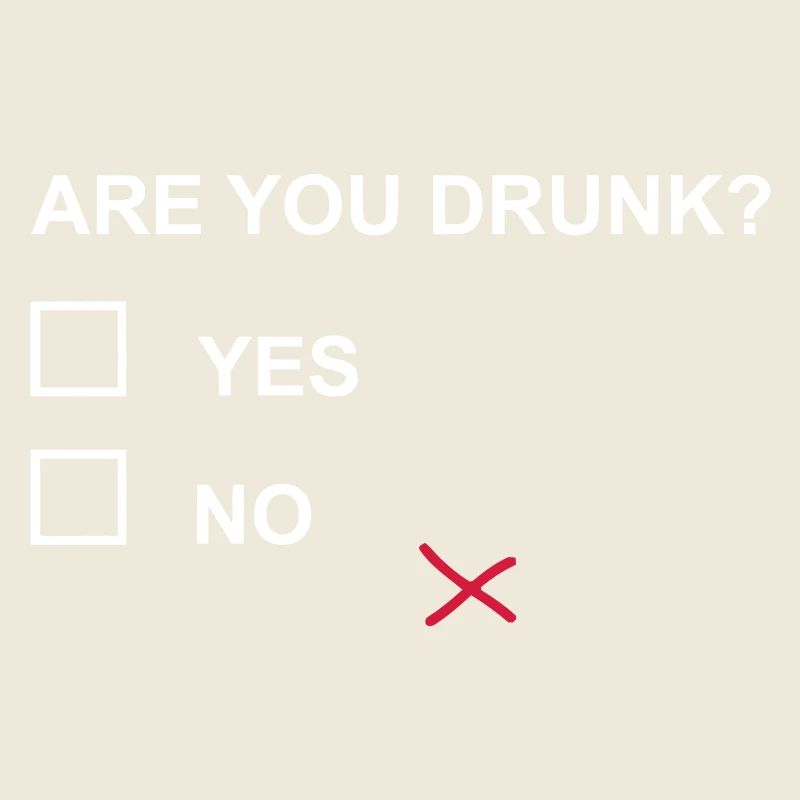 ARE YOU DRUNK?