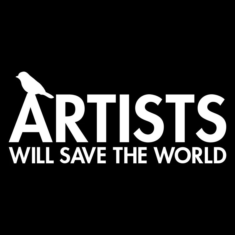 Artists will save the world