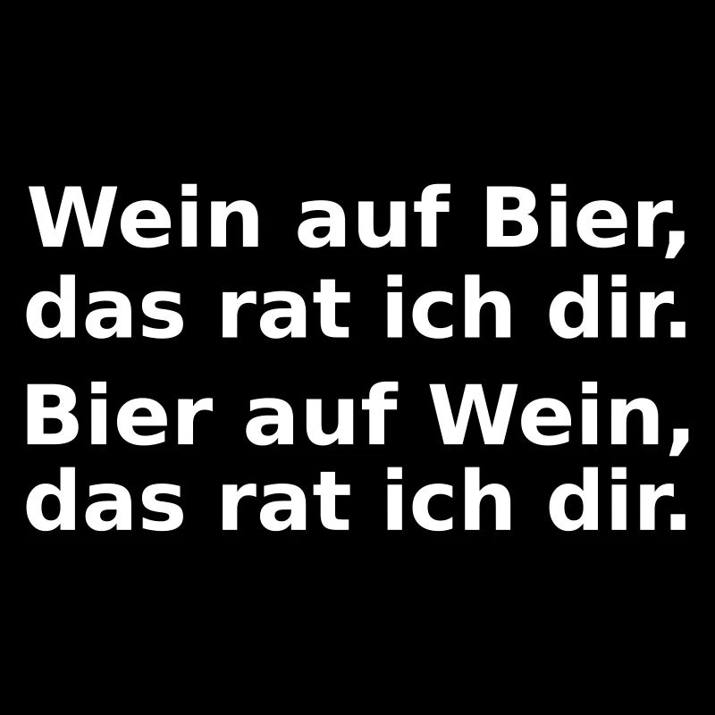 Wein auf Bier, das rat ich dir.