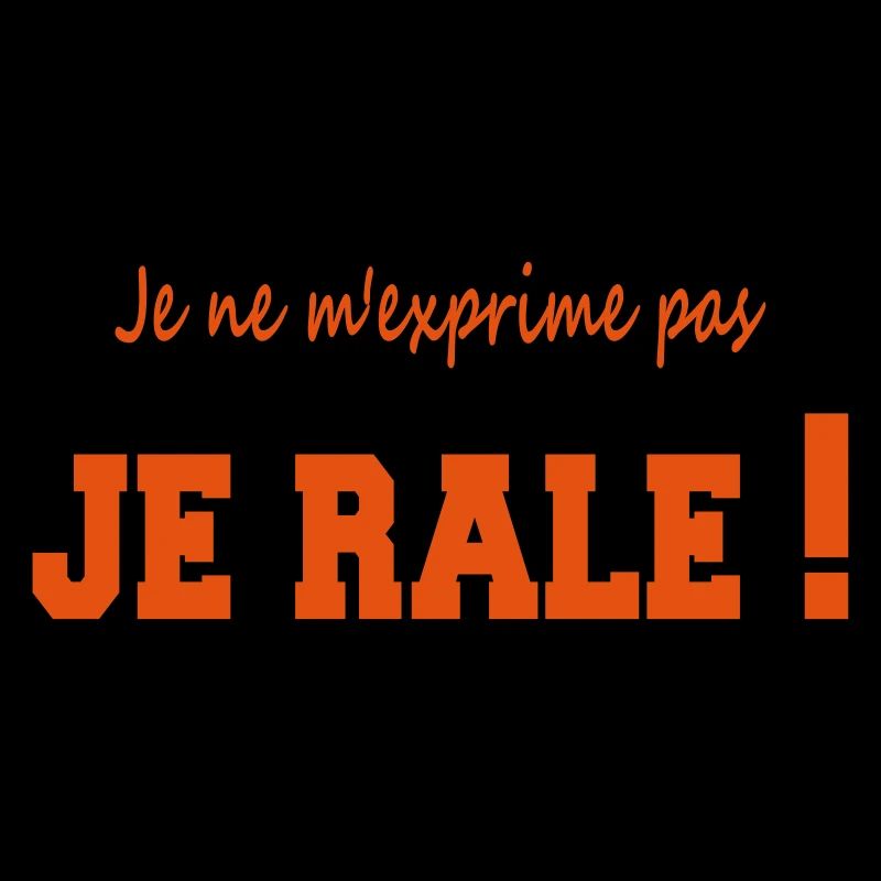Je ne m'exprime pas je râle