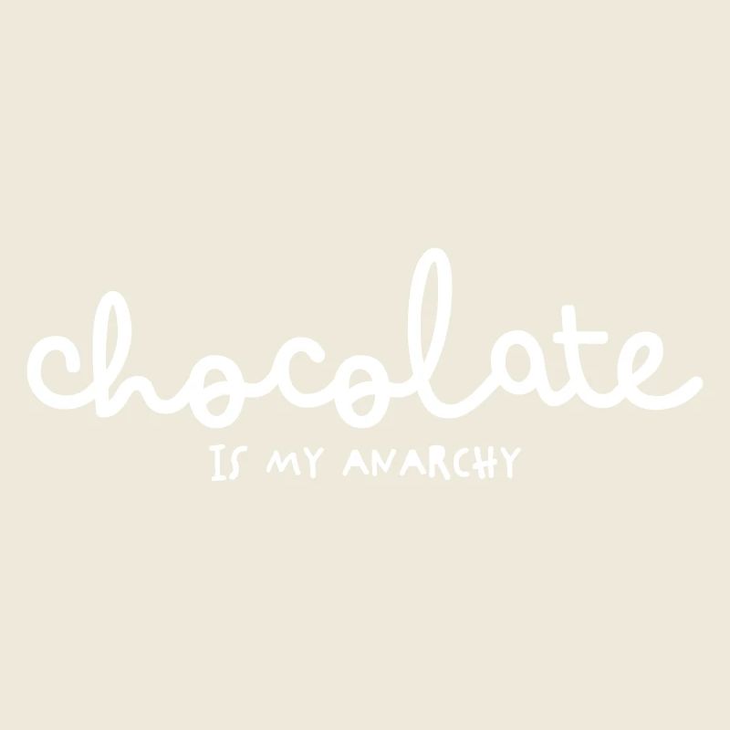 CHOCOLATE IS MY ANARCHY