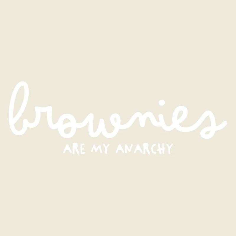 BROWNIES ARE MY ANARCHY
