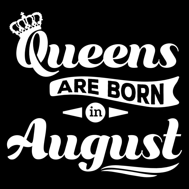 Queens are born in august Geburtstag Krone Spruch