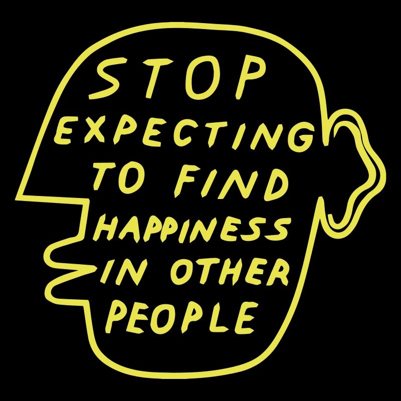 Stop looking for happiness in other people