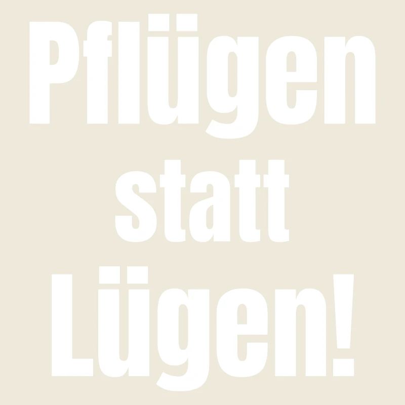 Pflügen statt Lügen!