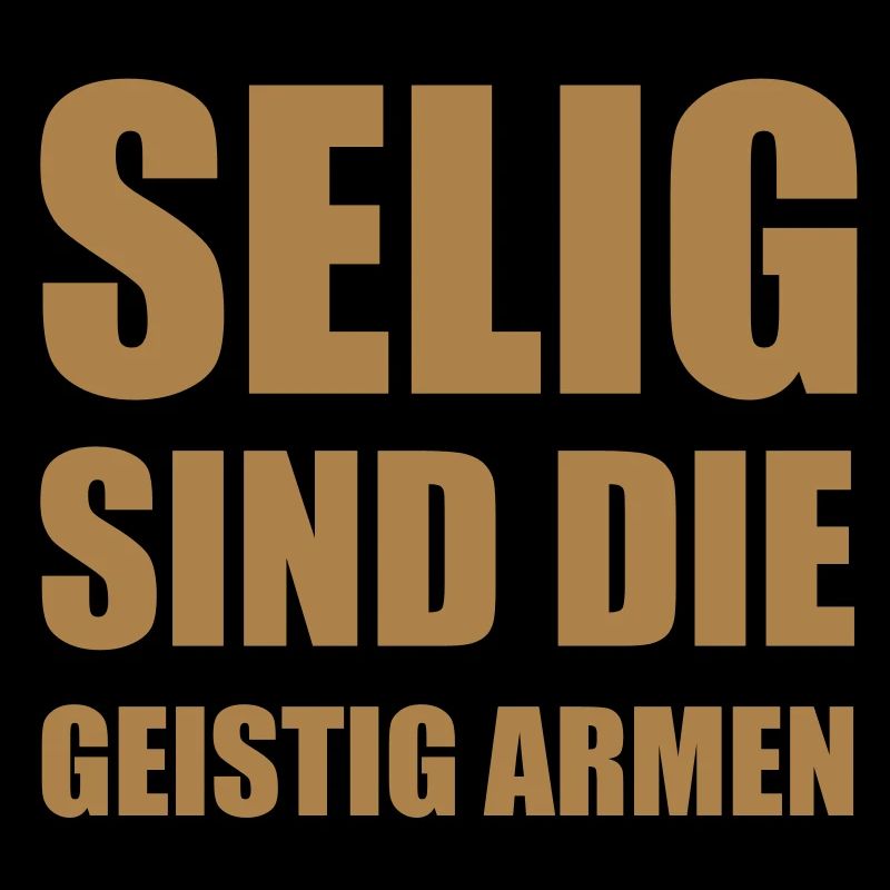 Selig sind die geistig Armen.