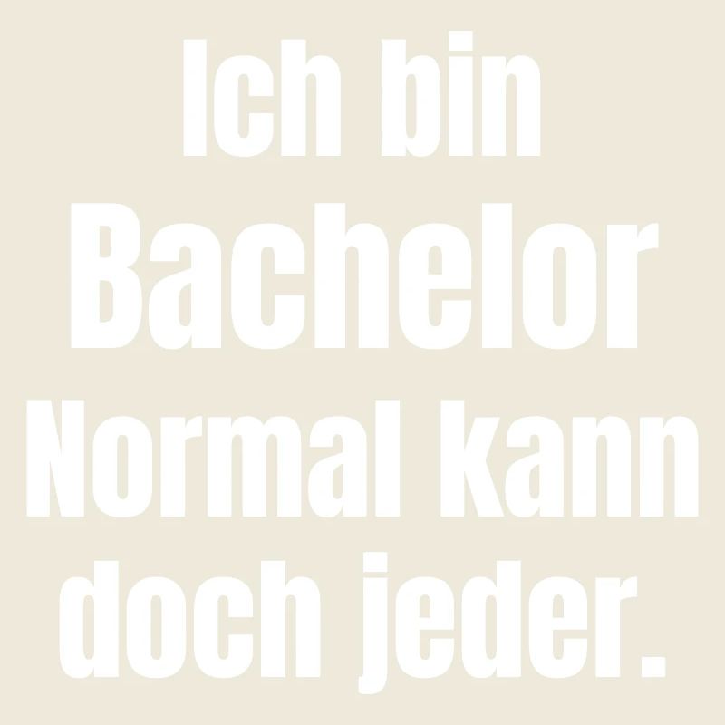 Ich bin Bachelor. Normal kann doch jeder.