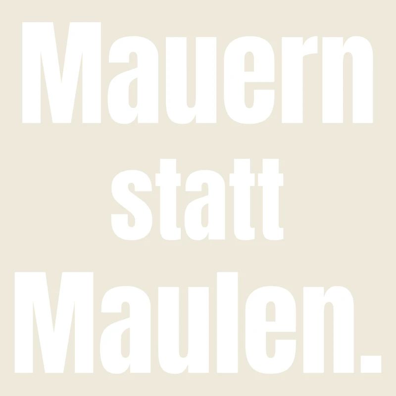 Mauern statt Maulen