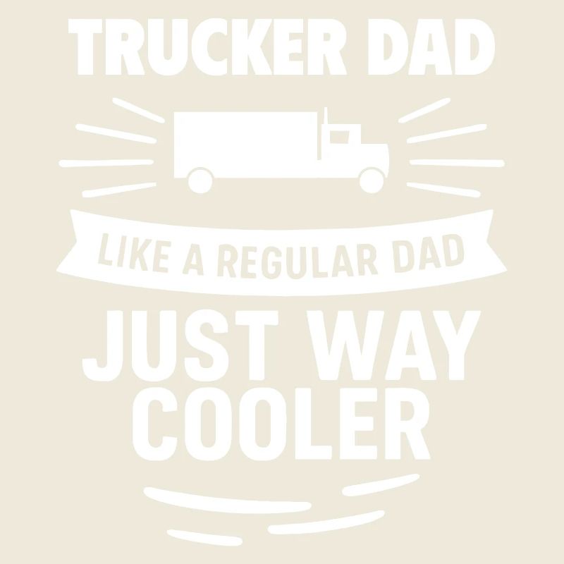 Trucker Dad – Just Way Cooler