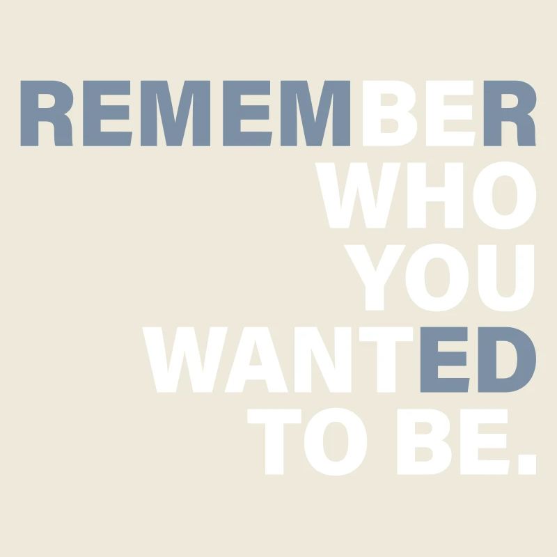 Be Who you want to be