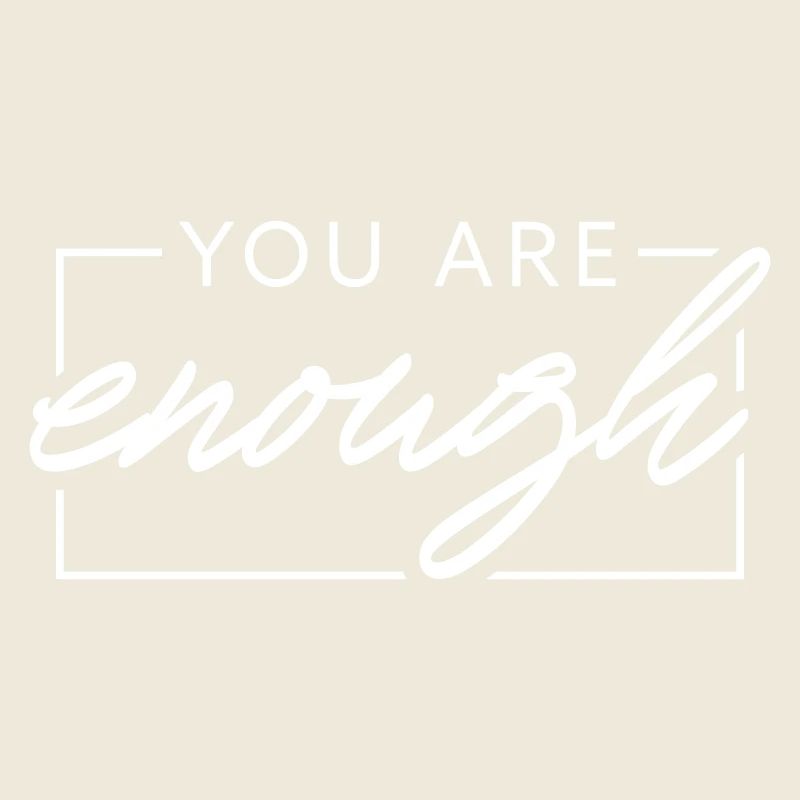 You are enough
