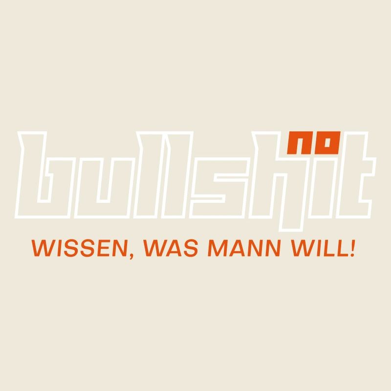 no bullshit - Wissen, was mann will