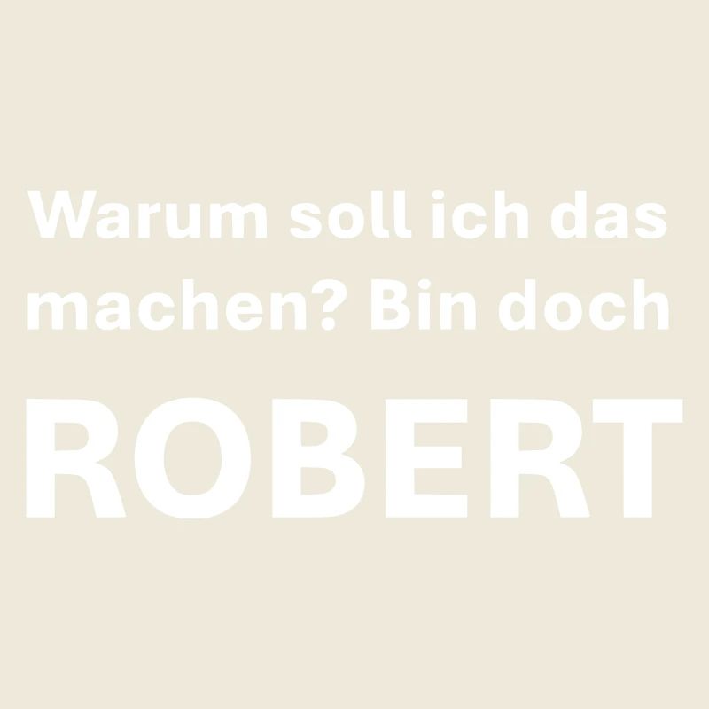 War soll ich das machen bin doch Robert