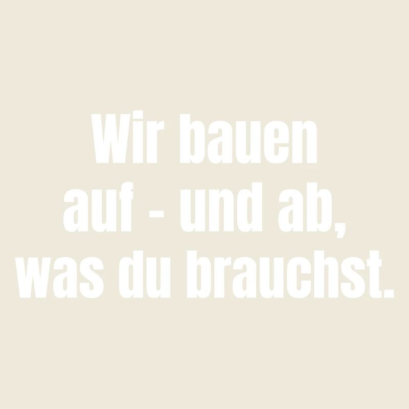 We build - and dismantle what you need.