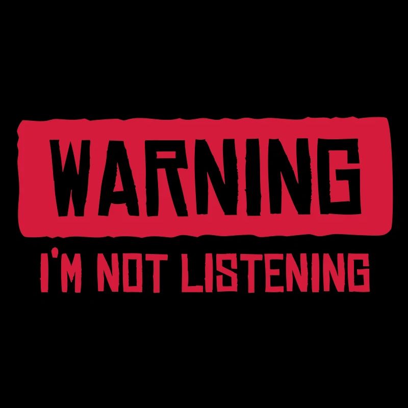warning I'm not listening