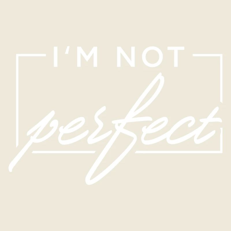 I m not perfect