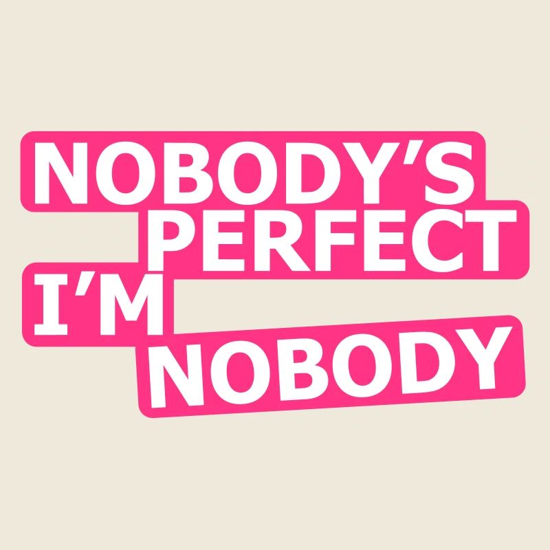 Nobody's Perfect, I'm Nobody