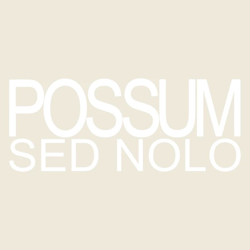 Possum sed nolo