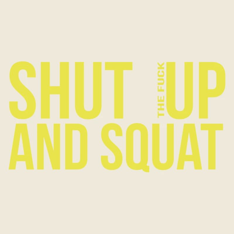 shut up and squat