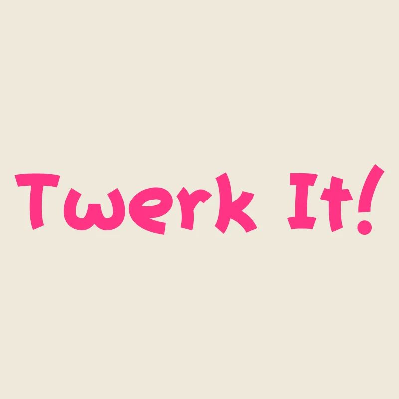 twerk it!