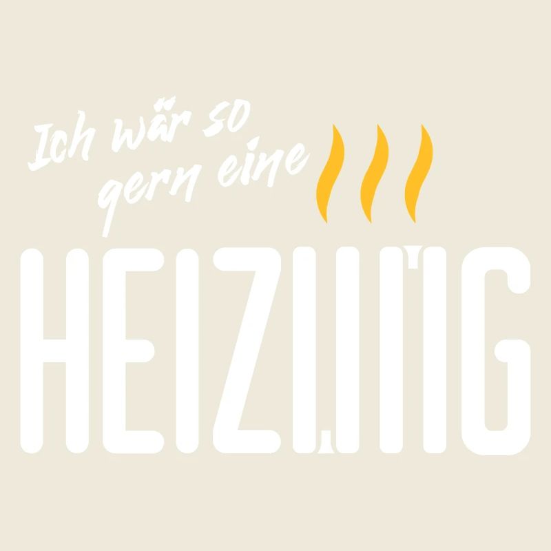 Ich waer so gern eine Heizung