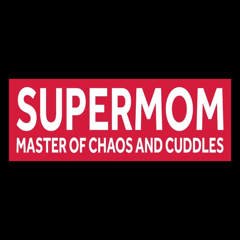 SUPERMOM - MASTER OF CHAOS AND CUDDLES