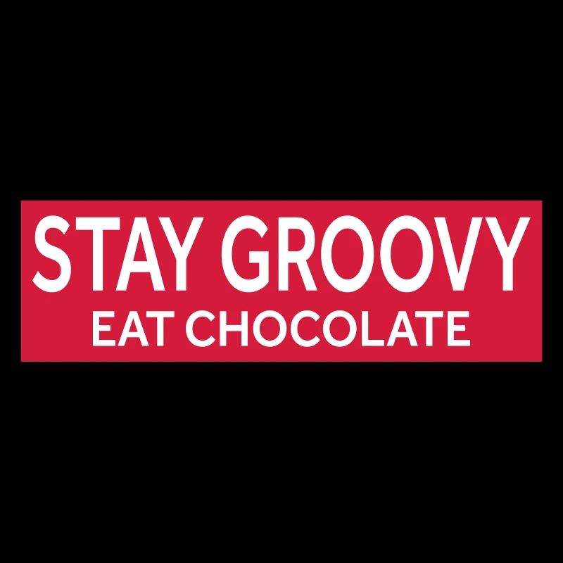 STAY GROOVY - EAT CHOCOLATE