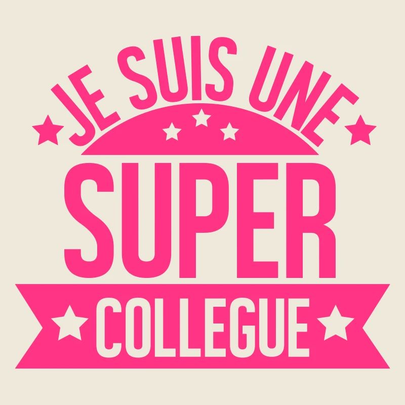 JE SUIS UNE SUPER COLLEGUE