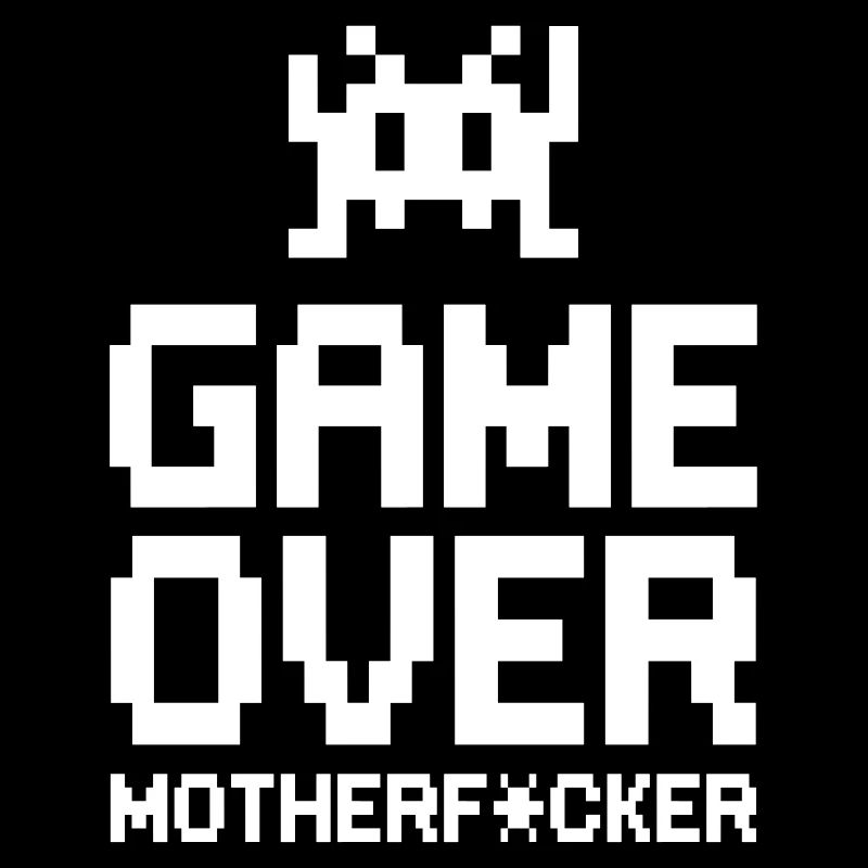 game over motherf*cker