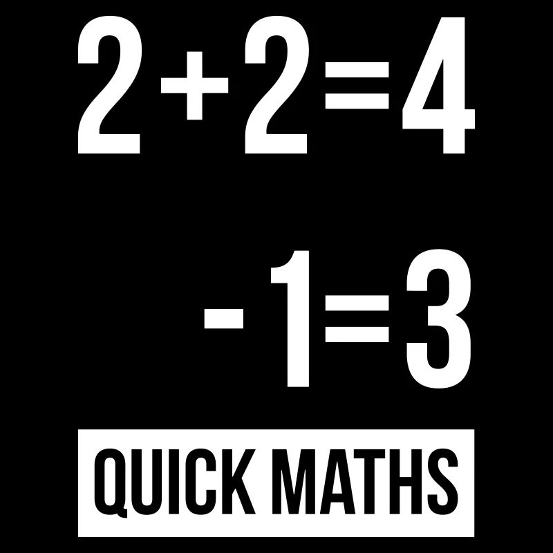 Mans Not Hot Shirt, 2+2 is 4 Quick Maths