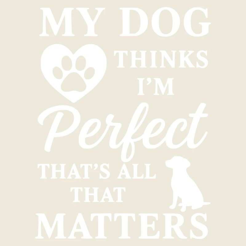 Mon chien pense que je suis parfait, c’est tout ce qui compte