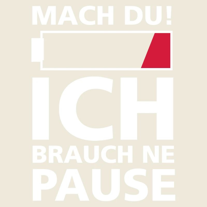 MACH DU! ICH BRAUCH NE PAUSE