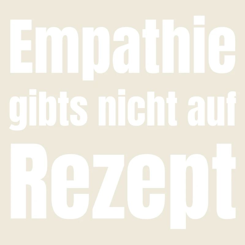 Empathie gibts nicht auf Rezept.