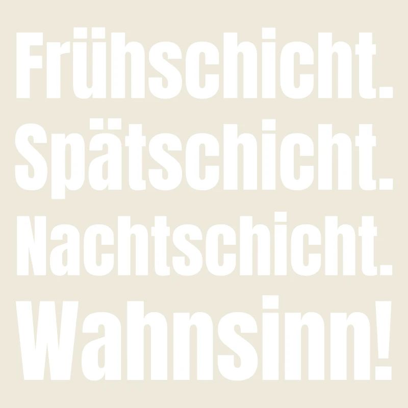 Early shift. Late shift, night shift. Insanity!