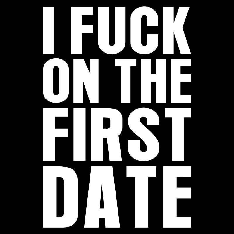 I Fuck On The First Date