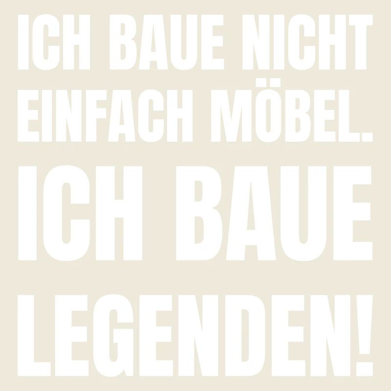 Ich baue nicht einfach Möbel.