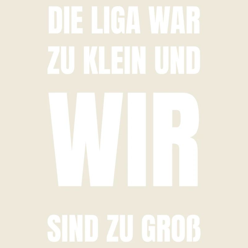 Die Liga war zu klein und wir zu groß