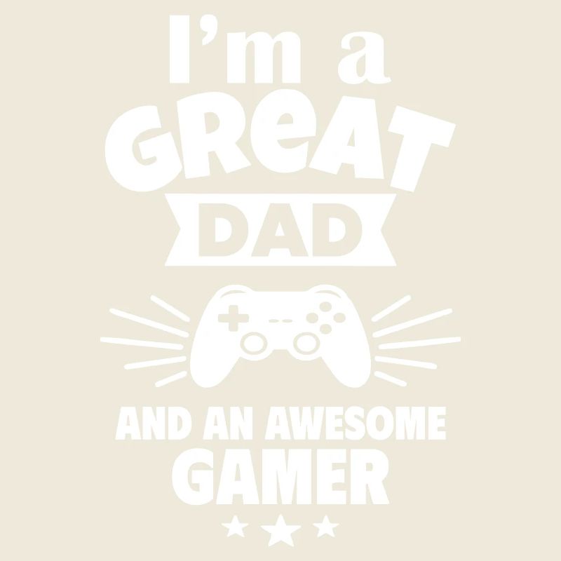 I’m a great dad and an awesome gamer