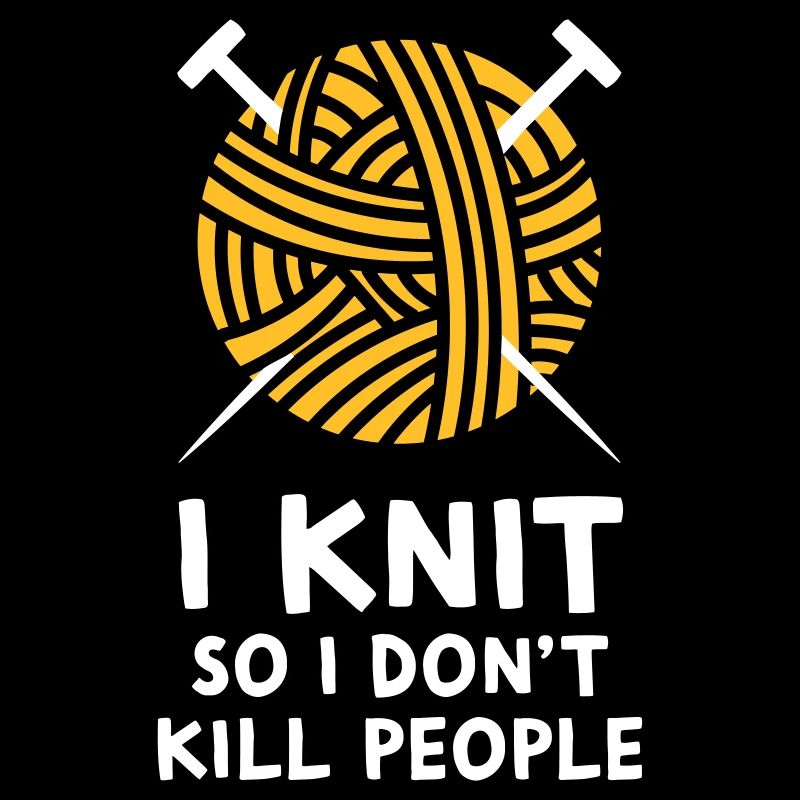 I knit so I don't kill people