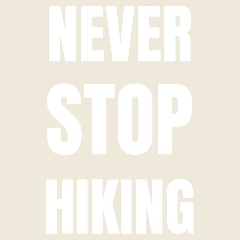 Never stop hiking