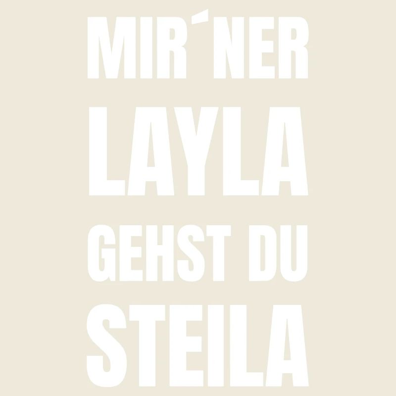 Mit´ner Layla gehst du Steila