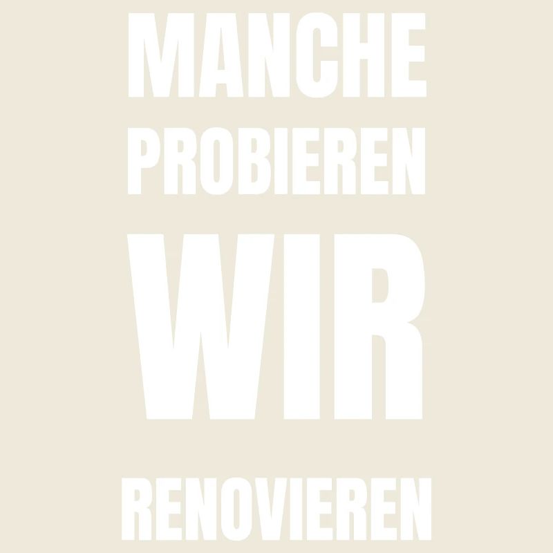 Manche probieren. Wir renovieren!
