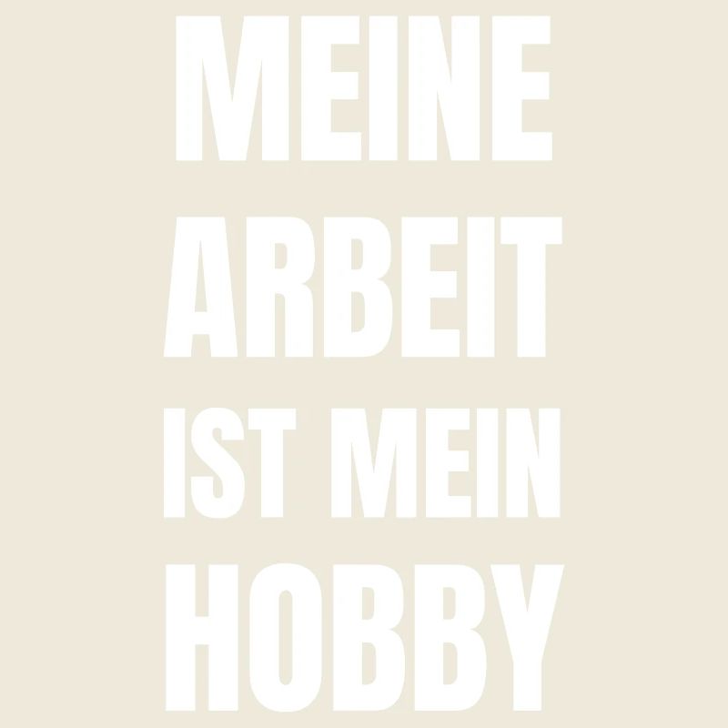 Meine Arbeit ist mein Hobby.