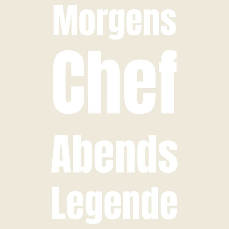 Morgens Chef. Abends...